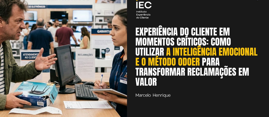 Experiência do Cliente em momentos críticos: como utilizar a inteligência emocional e o método ODOER para transformar reclamações em valor