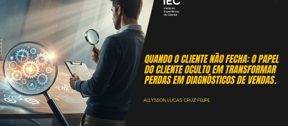 Quando o cliente não fecha: O papel do Cliente Oculto na transformação de perdas em diagnósticos de vendas.