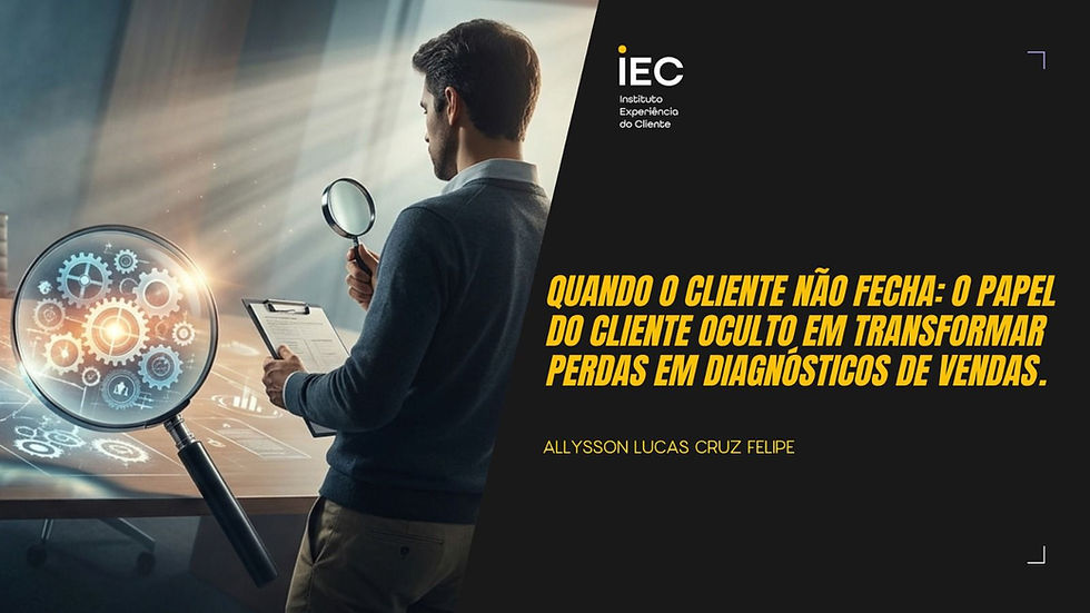 Quando o cliente não fecha: O papel do Cliente Oculto na transformação de perdas em diagnósticos de vendas.