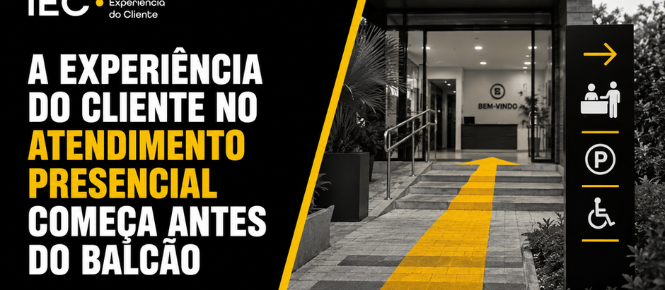 A experiência do cliente no atendimento presencial começa antes do balcão
