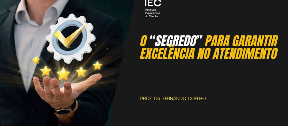 O “SEGREDO” PARA GARANTIR EXCELÊNCIA NO ATENDIMENTO