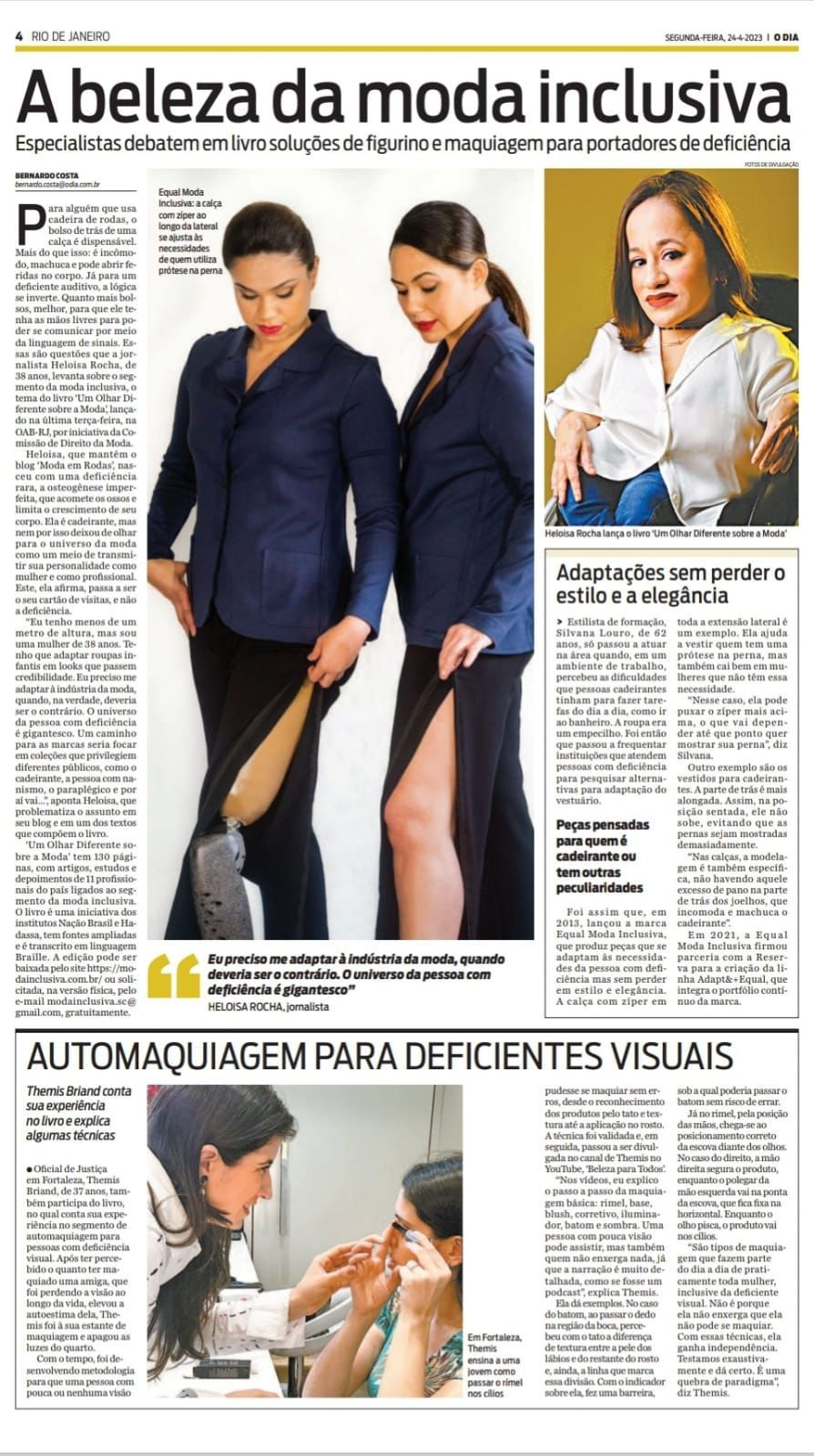 Reprodução da página impressa do jornal O Dia que traz o seguinte título e subtítulo: A beleza da moda inclusiva. Especialistas debatem em livro soluções de figurino e maquiagem para portadores de deficiência. Ao centro há a foto de duas mulheres mostrando uma calça com abertura lateral sendo que uma usa prótese e a outra não. Do lado direito da imagem há a foto de Heloisa sentada em uma cadeira de rodas e usando batom vermelho e uma camisa branca. E, no rodapé, há um box com a foto de uma mulher ensinando a outra a se maquiar e o seguinte título: Automaquiagem para deficientes visuais.
