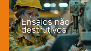 Ensaios Não Destrutivos: Como Avaliar a Qualidade e Preservar a Integridade dos Materiais.