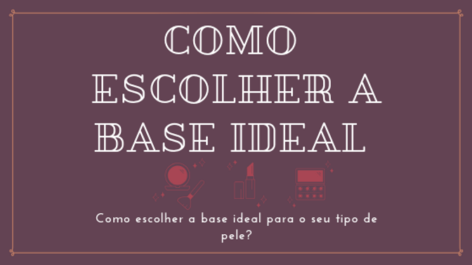 Como escolher a base ideal - Makeup iniciante