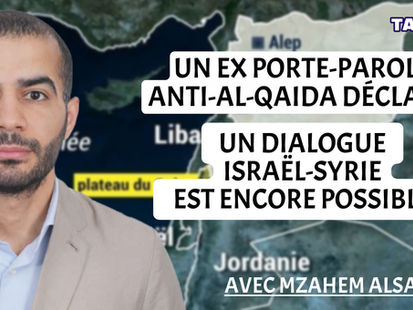 Un dialogue Israël–Syrie est encore possible | Mzahem AlSaloum, ex-porte-parole syrien anti-Al-Qaïda