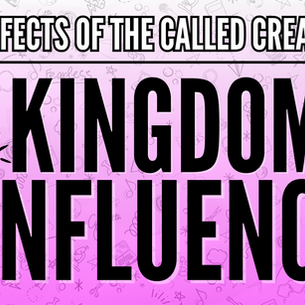 Kingdom Influence || Side Effects of the Called Creative: The Series