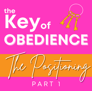 The Key of Obedience Pt. 1: The Positioning