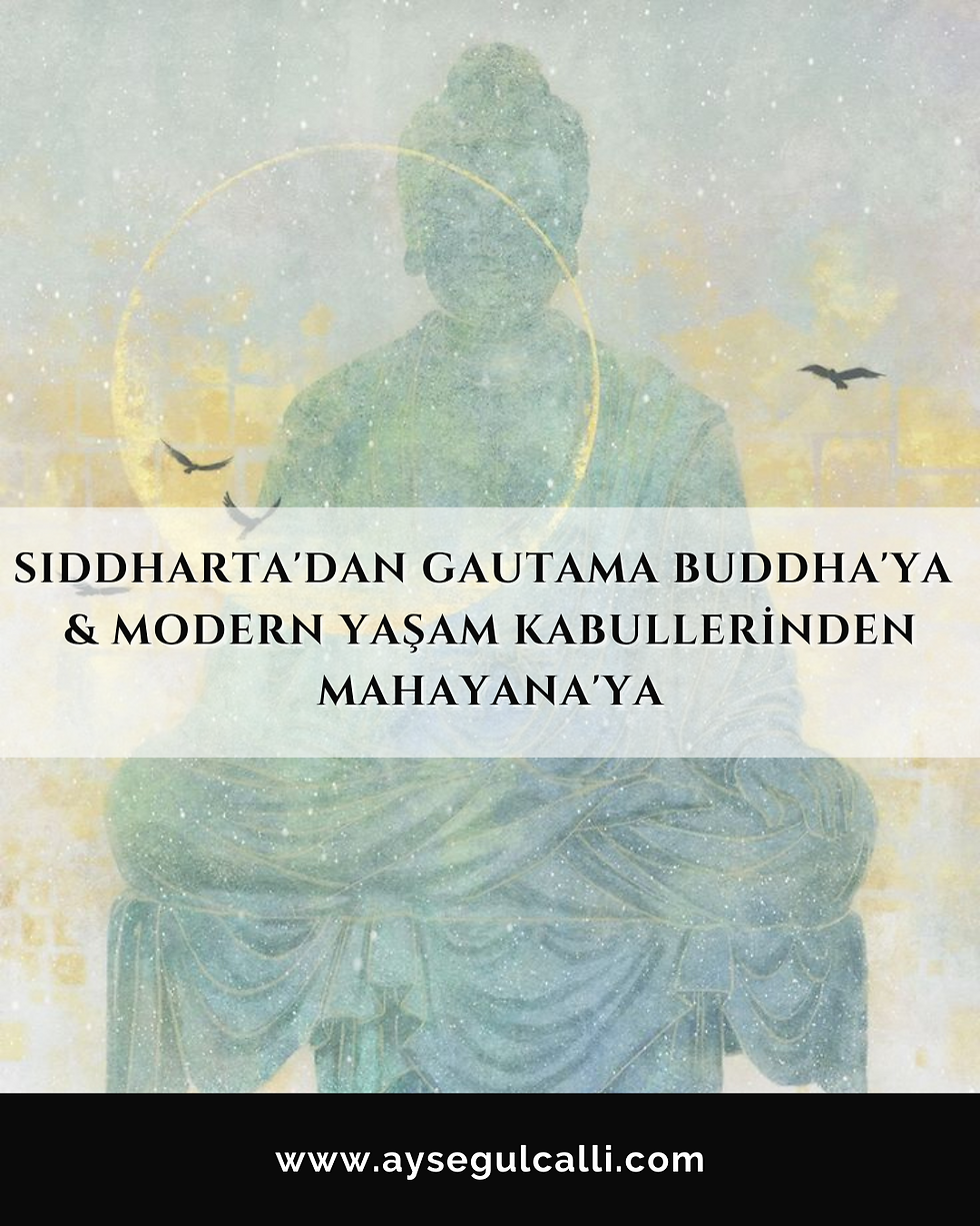 Siddharta'dan Gautama Buddha'ya & Modern Yaşam Kabullerinden Mahayana'ya