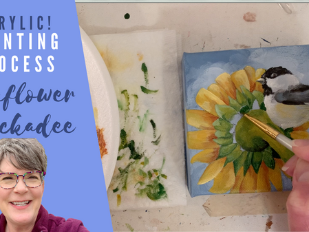 Mr. Sunshine Process Painting - Sunflower and Chickadee!