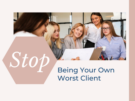 Stop Being Your Own Worst Client