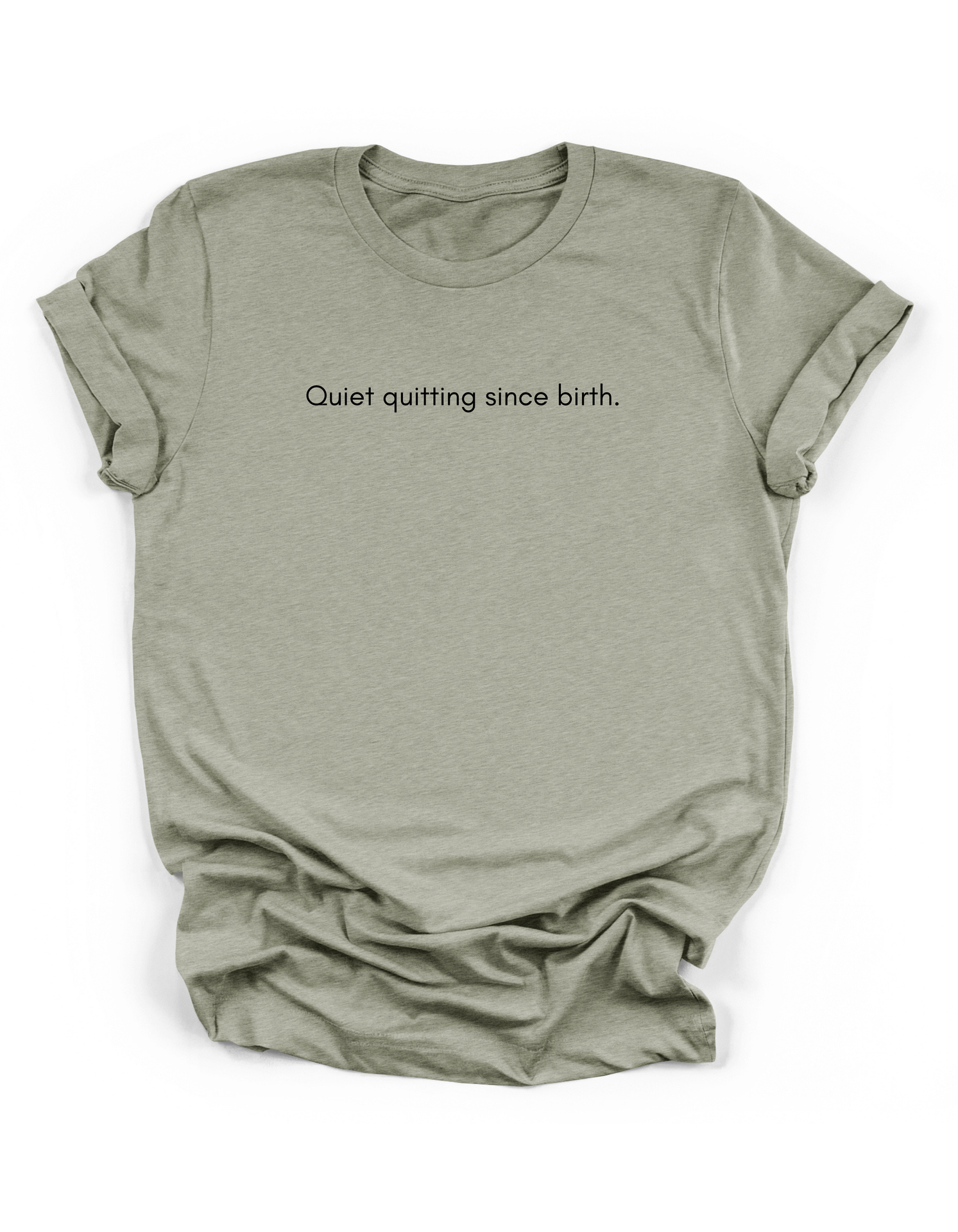 Quiet Quitting Since Birth Tee