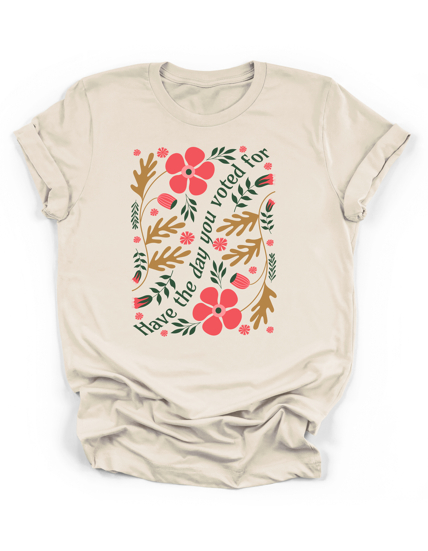 Have the Day You Voted For Floral Tee