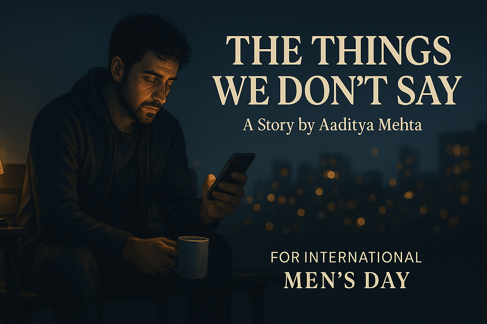 A man sits alone at night on a bench, softly lit by warm light, looking down at his phone. The poster reads “The Things We Don’t Say — A Story by Aaditya Mehta — For International Men’s Day.” The background shows blurred city lights, creating an emotional, reflective mood.