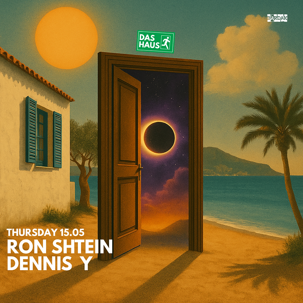 חמישי 15.05 - DAS HAUS - RON SHTEIN & DENNIS Y