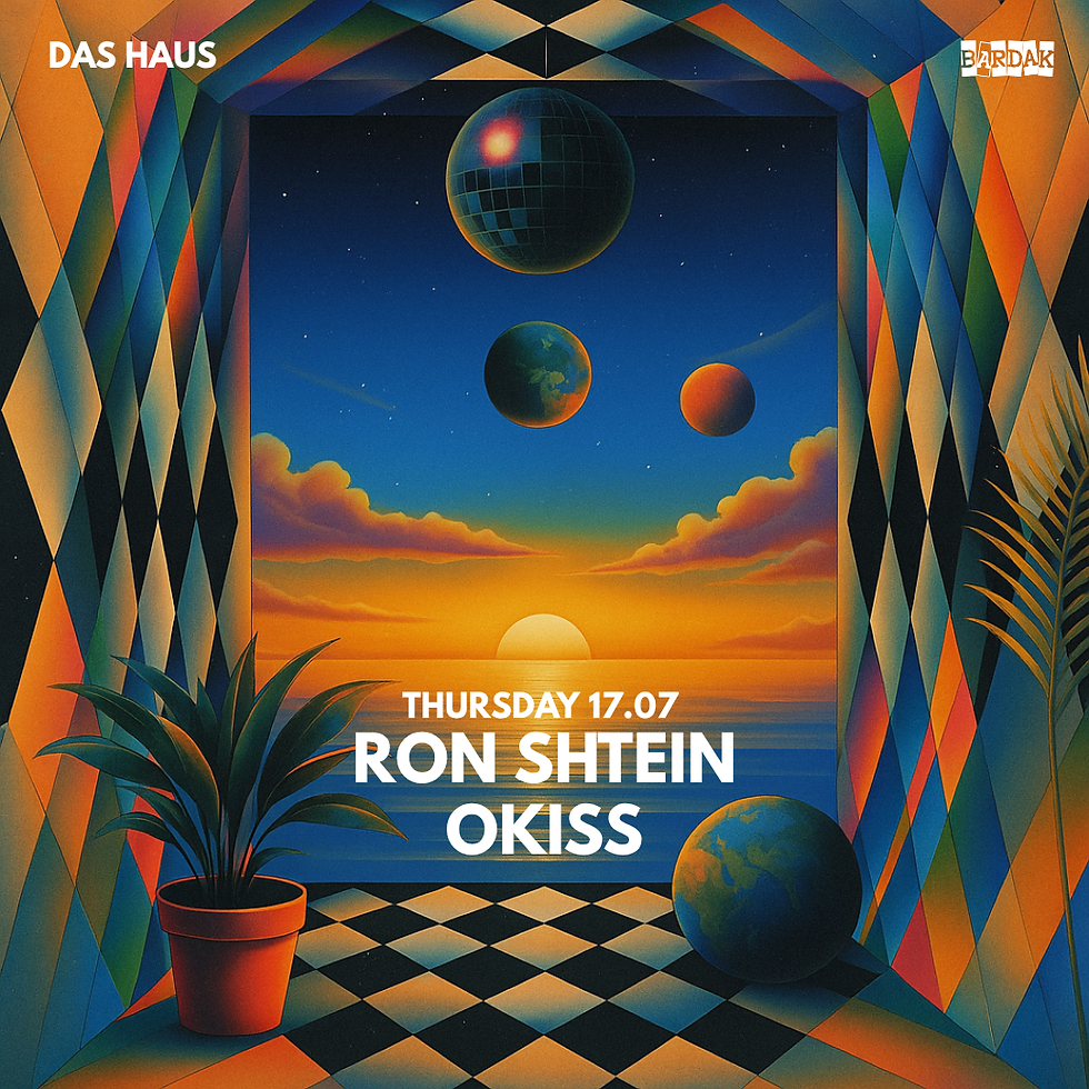 חמישי 17.07 - DAS HAUS - RON SHTEIN // OKISS