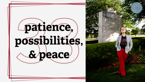 33 | patience, possibilites, & peace