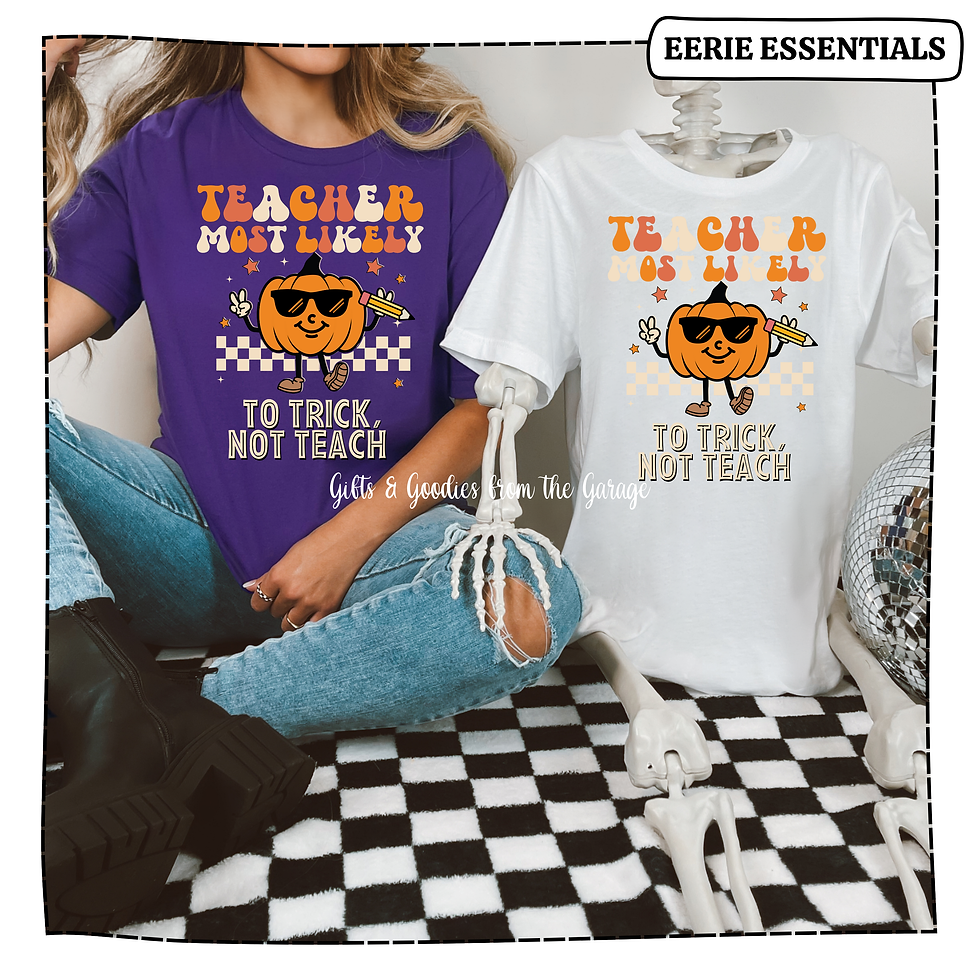 Teacher Most Likely To Trick, Not Teach Tee