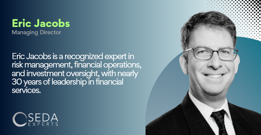 Eric Jacobs joins SEDA Experts, Bringing Expertise in Accounting, Risk, and Asset Management Oversight