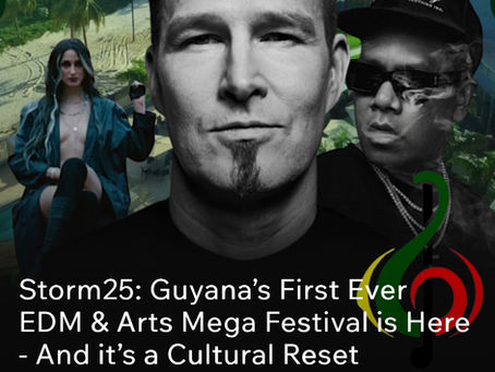 Storm25: Guyana’s First Ever EDM & Arts Mega Festival is Here - And it’s a Cultural Reset
