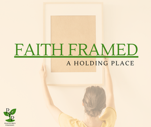 Faith Framed | A Holding Place