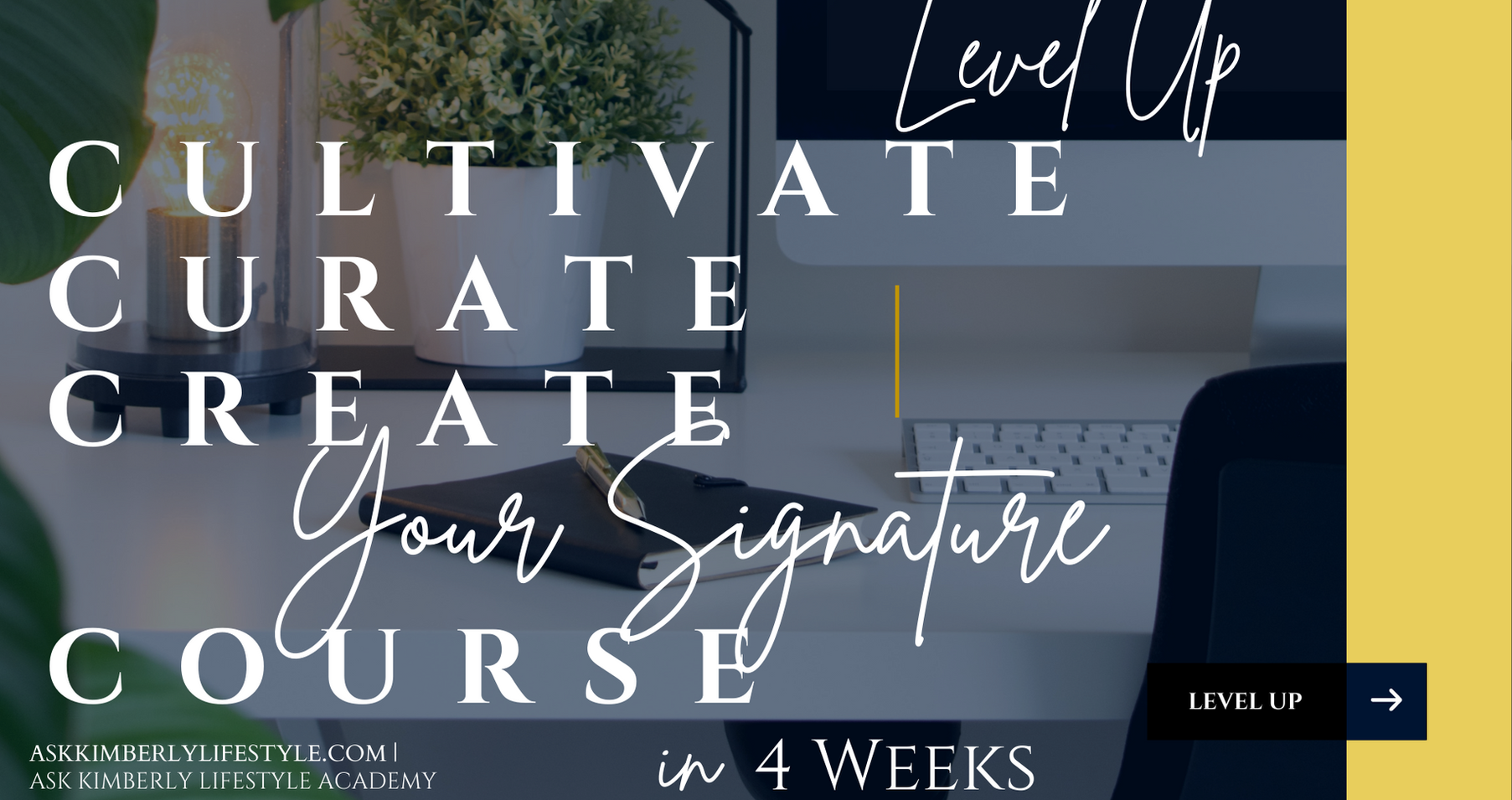 Level Up & Cultivate, Curate, and Create Your Signature Course in (4) Weeks