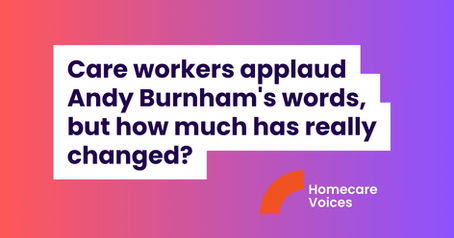 Care workers applaud Andy Burnham's words, but how much has really changed?