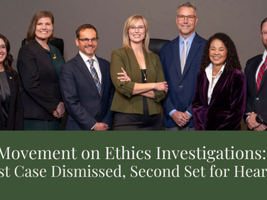 Movement on Ethics Investigations: First Case Dismissed, Second Set for Hearing
