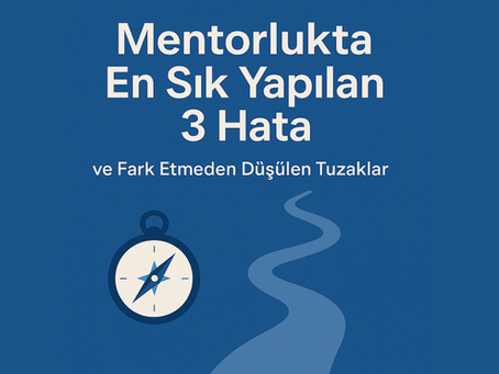 Mavi arka plan üzerinde bir pusula ve kıvrımlı bir yol simgesiyle birlikte 'Mentorlukta En Sık Yapılan 3 Hata ve Fark Etmeden Düşülen Tuzaklar' başlığı yer alıyor