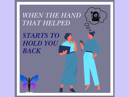 When the Hand That Helped Starts to Hold You Back