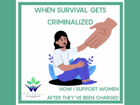 When Survival Gets Criminalized: How I Support Women After They’ve Been Charged