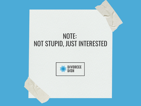 Not Stupid, Just Interested—Even If You’re Not