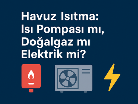 Havuzumu Isı Pompası ile mi, Elektrikli Isıtıcı veya Doğalgaz ile mi Isıtmalıyım?