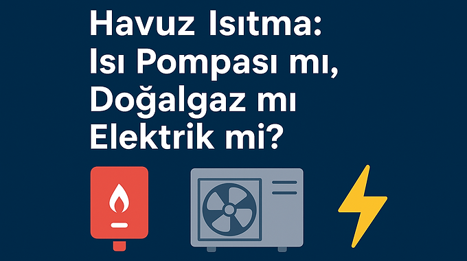 Havuzumu Isı Pompası ile mi, Elektrikli Isıtıcı veya Doğalgaz ile mi Isıtmalıyım?