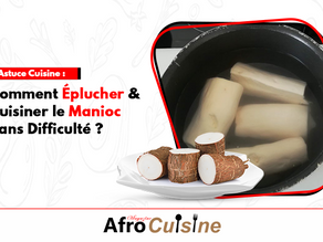 Astuce Cuisine : Comment Éplucher et Cuisiner le Manioc Sans Difficulté ?