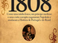 1808 - Como uma rainha louca, um príncipe medroso e uma corte corrupta enganaram Napoleão e mudaram