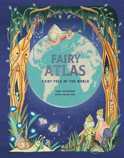 The Fairy Atlas by Anna Claybourne, Asiain Lora Miren