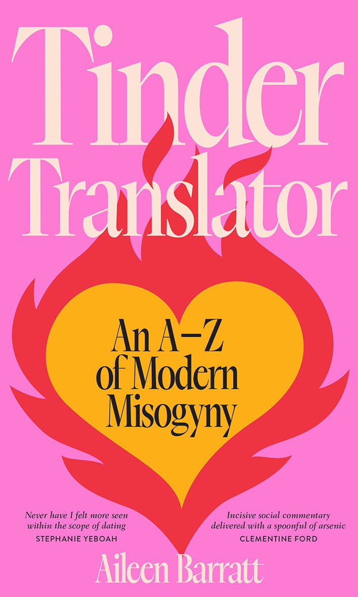 Tinder Translator: An A–Z of Modern Misogyny by Aileen Barratt