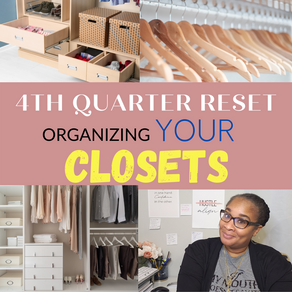 4th Quarter Reset - Dealing With Your Ish!! - Closets