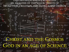 Christ and the Cosmos: God in an Age of Science The Origin of Species Revisited: An Analysis of the Major Tenets of Evolution, Creation and Intelligent Design