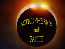 Astrophysics and Faith: The Definitive Intersection of Christian Faith and Contemporary Astrophysics