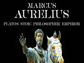 Marcus Aurelius: Plato’s Stoic Philosopher Emperor