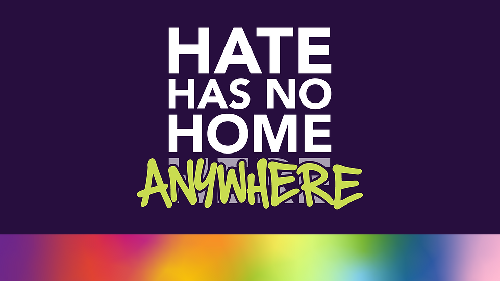 Graphic reading "Hate has no home anywhere"