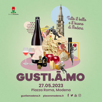 "GUSTI.A.MO23 Tutto il Bello e il Buono di Modena" organizzato da Piacere Modena è alle porte!