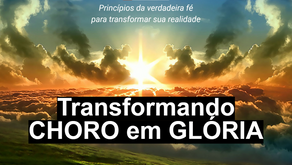 Transformando CHORO em GLÓRIA