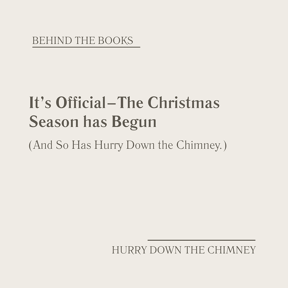 It's Official, the Christmas Season has begun. And So has Hurry Down the Chimney.