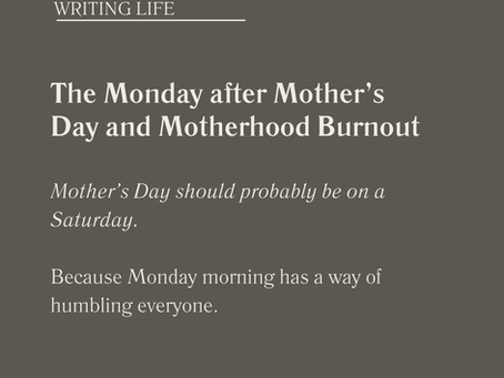 The Monday After Mother's Day and Motherhood Burnout.