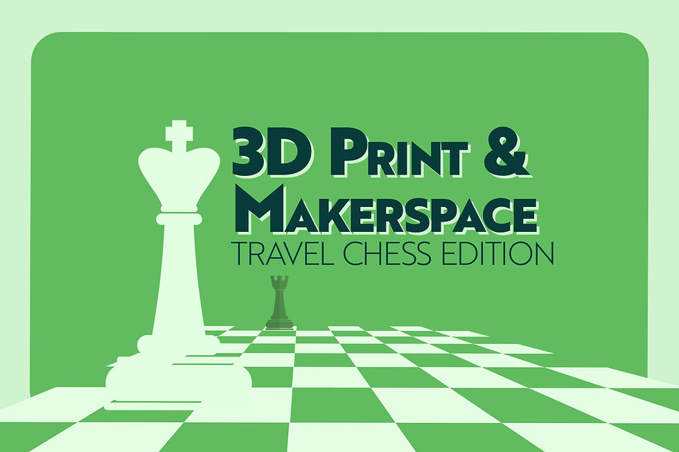 3D Printing and Makerspace: Traveling Chess Edition