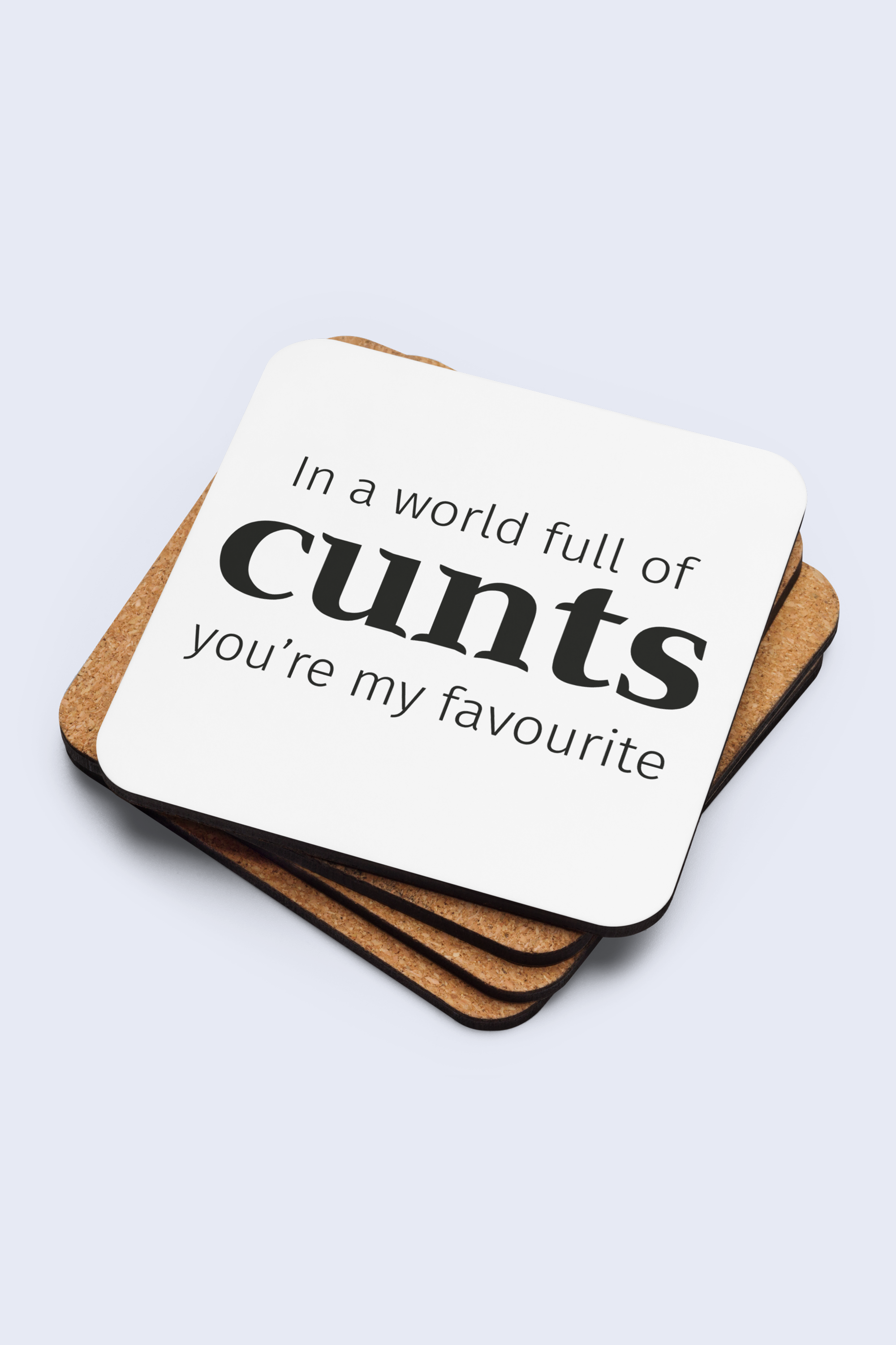 In a World Full of Cunts You’re My Favourite Coaster | Funny Gift