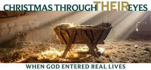 Christmas Through Their Eyes: When God Entered Real Lives