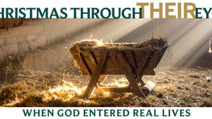 Christmas Through Their Eyes: When God Entered Real Lives